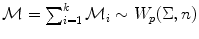 
$$\mathcal{M} =\sum _{ i=1}^{k}\mathcal{M}_{i} \sim W_{p}(\Sigma,n)$$
