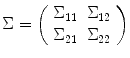 
$$\Sigma = \left (\begin{array}{cc} \Sigma _{11} & \Sigma _{12} \\ \Sigma _{21} & \Sigma _{22} \end{array} \right )$$
