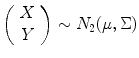 
$$\left (\begin{array}{c} X\\ Y \end{array} \right ) \sim N_{2}(\mu,\Sigma )$$
