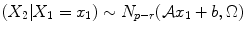 
$$\left (X_{2}\vert X_{1} = x_{1}\right ) \sim N_{p-r}(\mathcal{A}x_{1} + b,\Omega )$$
