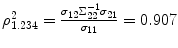 
$$\rho _{1.234}^{2} = \frac{\sigma _{12}\Sigma _{22}^{-1}\sigma _{ 21}} {\sigma _{11}} = 0.907$$
