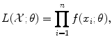 
$$\displaystyle{ L(\mathcal{X};\theta ) =\prod _{ i=1}^{n}f(x_{ i};\theta ), }$$
