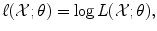 
$$\displaystyle{ \ell(\mathcal{X};\theta ) =\log L(\mathcal{X};\theta ), }$$
