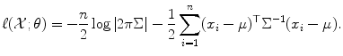 
$$\displaystyle{ \ell(\mathcal{X};\theta ) = -\frac{n} {2} \log \vert 2\pi \Sigma \vert -\frac{1} {2}\sum _{i=1}^{n}(x_{ i}-\mu )^{\top }\Sigma ^{-1}(x_{ i}-\mu ). }$$
