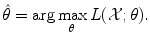 
$$\displaystyle{\hat{\theta }=\arg \max _{\theta }L(\mathcal{X};\theta ).}$$
