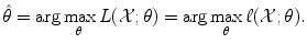 
$$\displaystyle{\hat{\theta }=\arg \max _{\theta }L(\mathcal{X};\theta ) =\arg \max _{\theta }\ell(\mathcal{X};\theta ).}$$
