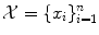 
$$\mathcal{X} =\{ x_{i}\}_{i=1}^{n}$$
