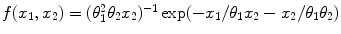 
$$f(x_{1},x_{2}) = (\theta _{1}^{2}\theta _{2}x_{2})^{-1}\exp (-x_{1}/\theta _{1}x_{2} - x_{2}/\theta _{1}\theta _{2})$$
