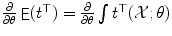 
$$\frac{\partial } {\partial \theta }\mathop{ \mathsf{E}}(t^{\top }) = \frac{\partial } {\partial \theta }\int t^{\top }(\mathcal{X};\theta )$$
