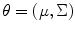 
$$\theta = (\mu,\Sigma )$$
