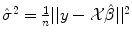 
$$\hat{\sigma }^{2} = \frac{1} {n}\vert \vert y -\mathcal{X}\hat{\beta }\vert \vert ^{2}$$
