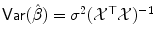 
$$\mathop{\mathsf{Var}}(\hat{\beta }) =\sigma ^{2}(\mathcal{X}^{\top }\mathcal{X})^{-1}$$
