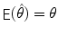 
$$\mathop{\mathsf{E}}(\hat{\theta }) =\theta$$
