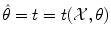 
$$\hat{\theta }= t = t(\mathcal{X},\theta )$$
