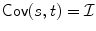 
$$\mathop{\mathsf{Cov}}(s,t) = \mathcal{I}$$
