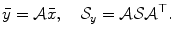 
$$\displaystyle{\bar{y} = \mathcal{A}\bar{x},\quad \mathcal{S}_{y} = \mathcal{A}\mathcal{S}\mathcal{A}^{\top }.}$$
