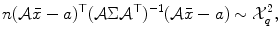 
$$\displaystyle{n(\mathcal{A}\bar{x} - a)^{\top }(\mathcal{A}\Sigma \mathcal{A}^{\top })^{-1}(\mathcal{A}\bar{x} - a) \sim \mathcal{X}_{ q}^{2},}$$
