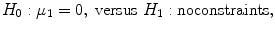 
$$\displaystyle{H_{0}:\mu _{1} = 0,\ \mathrm{versus}\ H_{1}:\mathrm{ noconstraints,}}$$
