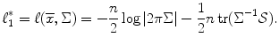 
$$\displaystyle{\ell_{1}^{{\ast}} =\ell (\overline{x},\Sigma ) = -\frac{n} {2} \log \vert 2\pi \Sigma \vert -\frac{1} {2}n\mathop{\mathrm{tr}}(\Sigma ^{-1}\mathcal{S}).}$$
