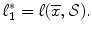 
$$\displaystyle{\ell_{1}^{{\ast}} =\ell (\overline{x},\mathcal{S}).}$$
