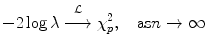 
$$\displaystyle{-2\log \lambda \stackrel{\mathcal{L}}{\mathop{\longrightarrow }\limits _{}^{}}\chi _{p}^{2},\quad \mathrm{as}n \rightarrow \infty }$$
