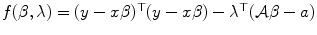 
$$f(\beta,\lambda ) = (y - x\beta )^{\top }(y - x\beta ) -\lambda ^{\top }(\mathcal{A}\beta - a)$$
