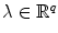 
$$\lambda \in \mathbb{R}^{q}$$
