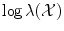 
$$\log \lambda (\mathcal{X})$$
