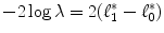 
$$-2\log \lambda = 2(\ell_{1}^{{\ast}}-\ell_{0}^{{\ast}})$$
