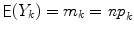 
$$\mathop{\mathsf{E}}(Y _{k}) = m_{k} = \mathit{np}_{k}$$
