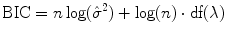 
$$\displaystyle{ \text{BIC} = n\log (\hat{\sigma }^{2}) +\log (n) \cdot \text{df}(\lambda ) }$$
