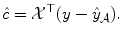 
$$\displaystyle{\hat{c} = \mathcal{X}^{\top }(y -\hat{ y}_{ \mathcal{A}}).}$$
