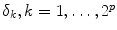 
$$\delta _{k},k = 1,\ldots,2^{p}$$
