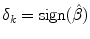 
$$\delta _{k} =\mathrm{ sign}(\hat{\beta })$$
