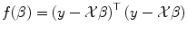 
$$f(\beta ) = \left (y -\mathcal{X}\beta \right )^{\top }\left (y -\mathcal{X}\beta \right )$$
