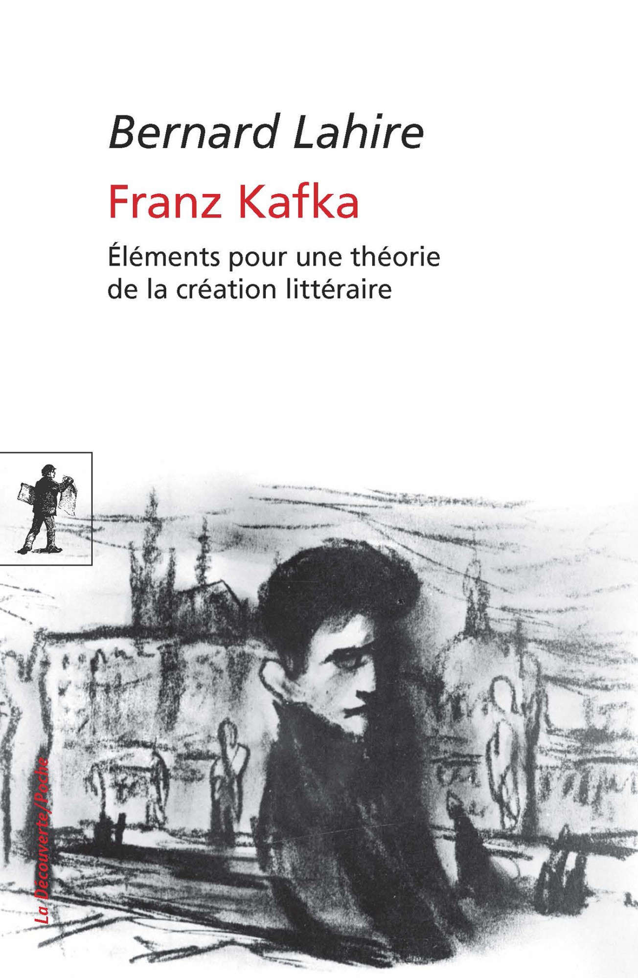 Couverture : Lahire Bernard, Franz Kafka (Éléments pour une théorie de la création littéraire), La découverte