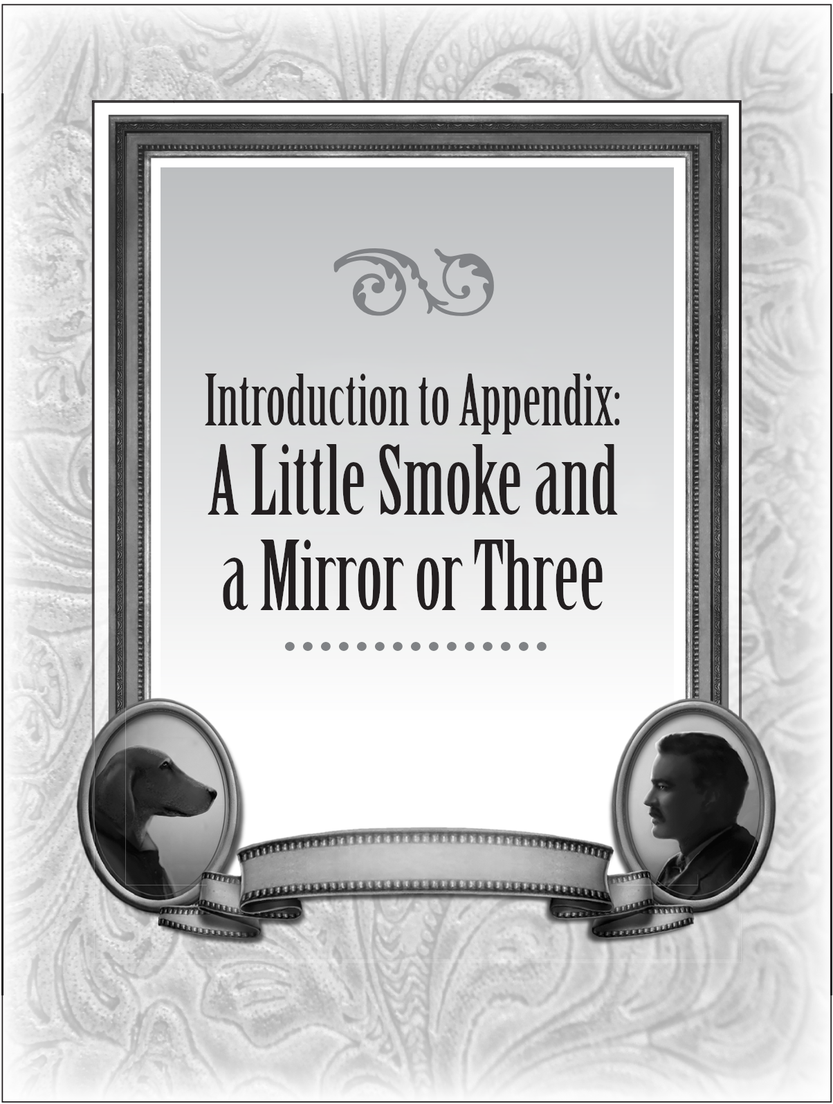 Introduction to Appendix: A Little Smoke and a Mirror or Three