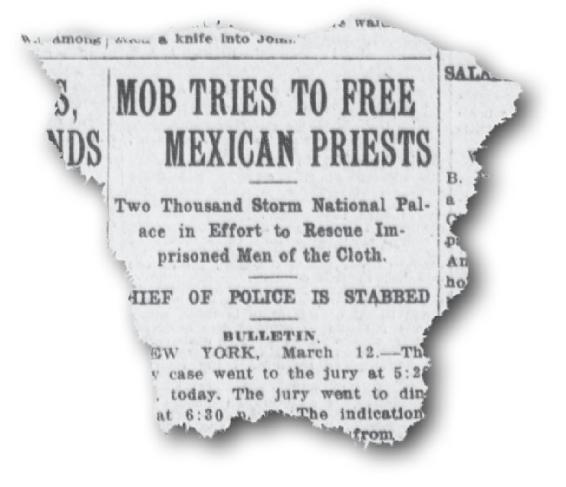 Newspaper clipping. Mob tries to free mexican priests. Two thousand storm national palace in effort to rescue imprisoned men of the cloth. Chief of police is stabbed.