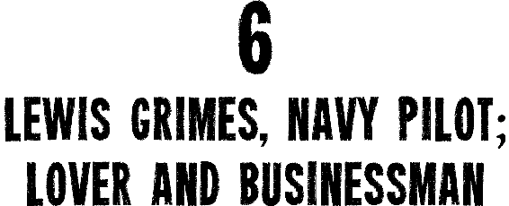 6: Lewis Grimes, Navy Pilot; Lover and Businessman