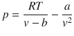 
$$ p=\frac{RT}{v-b}-\frac{a}{v^2} $$
