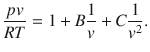 
$$ \frac{pv}{RT}=1+B\frac{1}{v}+C\frac{1}{v^2}. $$
