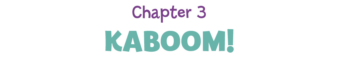 Chapter 3: Kaboom!