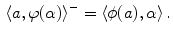 $$\begin{aligned} \langle a ,\varphi (\alpha )\rangle ^- = \langle \phi (a) ,\alpha \rangle \, . \end{aligned}$$