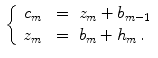 $$\begin{aligned} \left\{ \begin{array}{rcl} c_m &{}=&{} z_m + b_{m-1} \\ z_m &{}=&{} b_m+ h_m \, . \end{array}\right. \end{aligned}$$