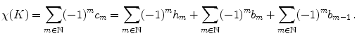 $$ \chi (K)= \sum _{m\in {\mathbb N}}(-1)^m c_m = \sum _{m\in {\mathbb N}}(-1)^m h_m + \sum _{m\in {\mathbb N}}(-1)^m b_m + \sum _{m\in {\mathbb N}}(-1)^m b_{m-1} \, . $$