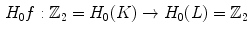 $$\begin{aligned} H_0f: {\mathbb Z}_2=H_0(K) \rightarrow H_0(L)={\mathbb Z}_2 \end{aligned}$$