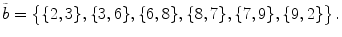 $$ \tilde{b} = \big \{ \{2,3\},\{3,6\},\{6,8\},\{8,7\},\{7,9\},\{9,2\}\big \} \, . $$