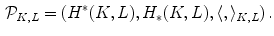 $$\begin{aligned} {\mathcal P}_{K,L} = (H^*(K,L),H_*(K,L),\langle ,\rangle _{K,L}) \, . \end{aligned}$$