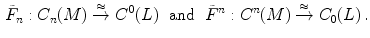 $$\begin{aligned} \tilde{F}_n: C_{n}(M)\xrightarrow {\approx }C^0(L) \ \hbox { and } \ \tilde{F}^n: C^{n}(M)\xrightarrow {\approx }C_0(L) \, . \end{aligned}$$