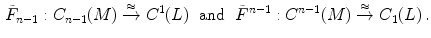 $$\begin{aligned} \tilde{F}_{n-1}: C_{n-1}(M)\xrightarrow {\approx }C^1(L) \ \hbox { and } \ \tilde{F}^{n-1}: C^{n-1}(M)\xrightarrow {\approx }C_1(L) \, . \end{aligned}$$